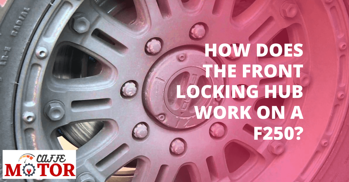 How Does The Front Locking Hub Work On A F250?