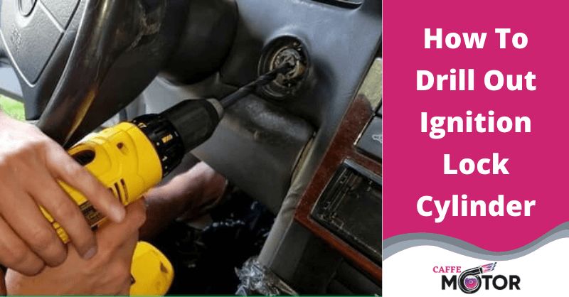 How To Drill Out Ignition Lock Cylinder