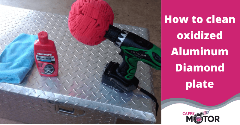 How to Clean Oxidized Aluminum Diamond Plate